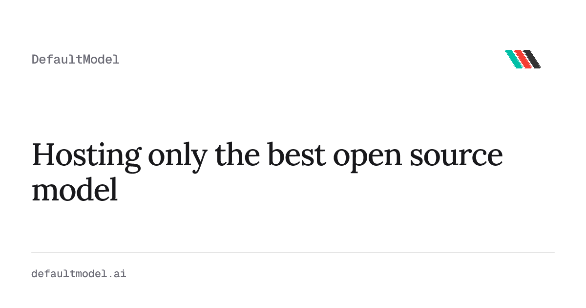 DefaultModel: Hosting only one model, the best open source model